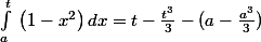 \int _a^t\:\left(1-x^2\right)dx=t-\frac{t^3}{3}-(a-\frac{a^3}{3}) 
